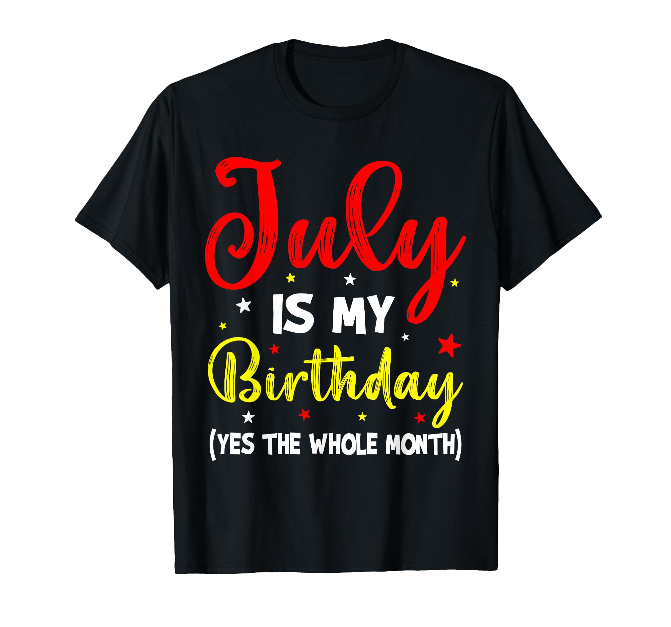 July is My Birthday The Whole Month July Birthday Month T-Shirt