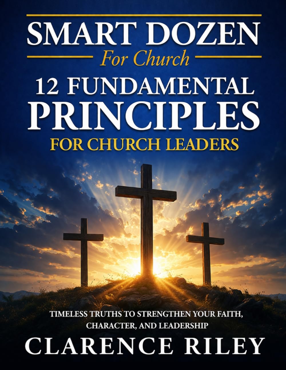 Smart Dozen: 12 Fundamental Principles for Church Leaders (Smart Dozen: Essential Guides for Success Across Life’s Stages and Challenges)