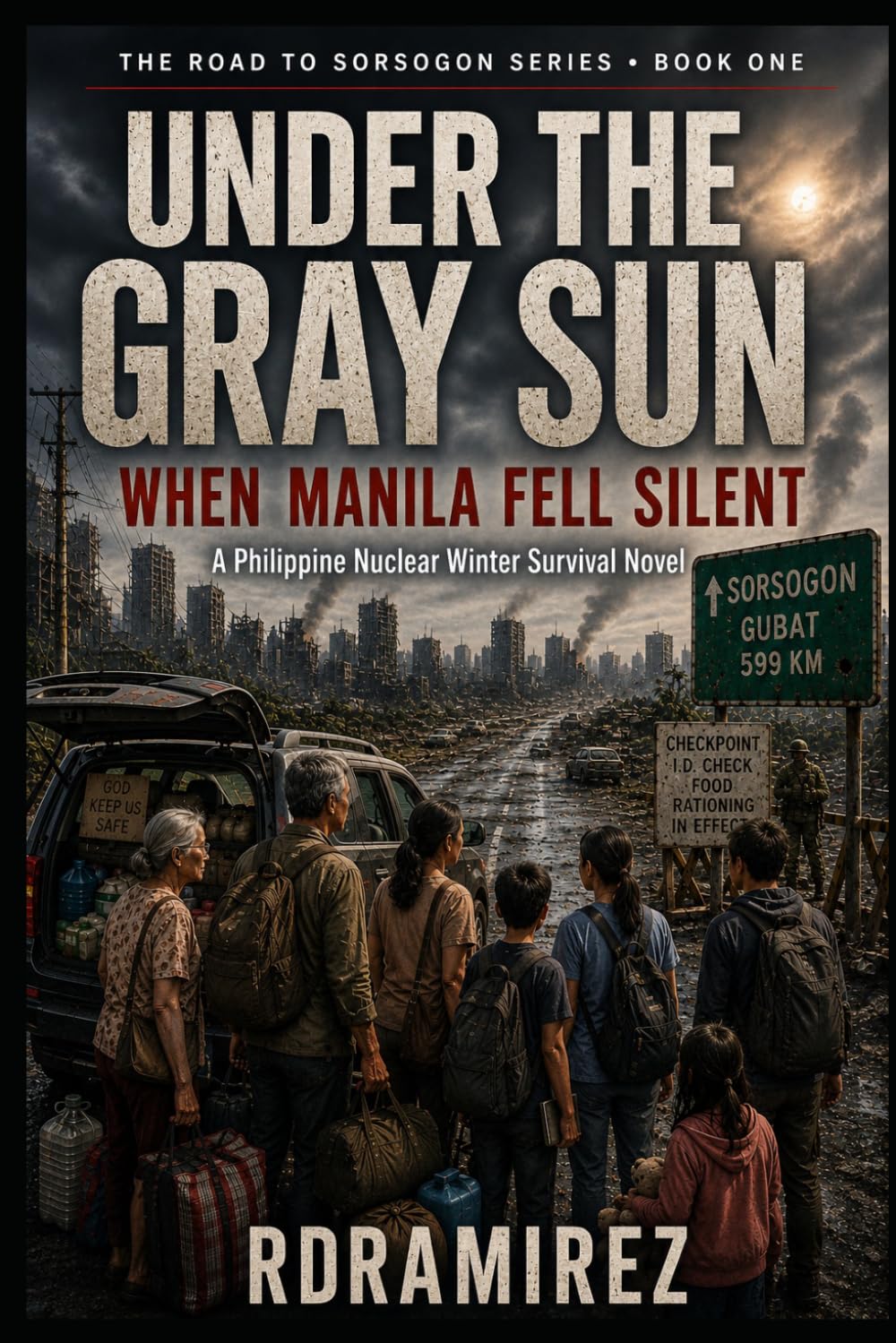 UNDER THE GRAY SUN: When Manila Fell Silent: The Road to Sorsogon Series, Book One: A Philippine Nuclear Winter Survival Novel