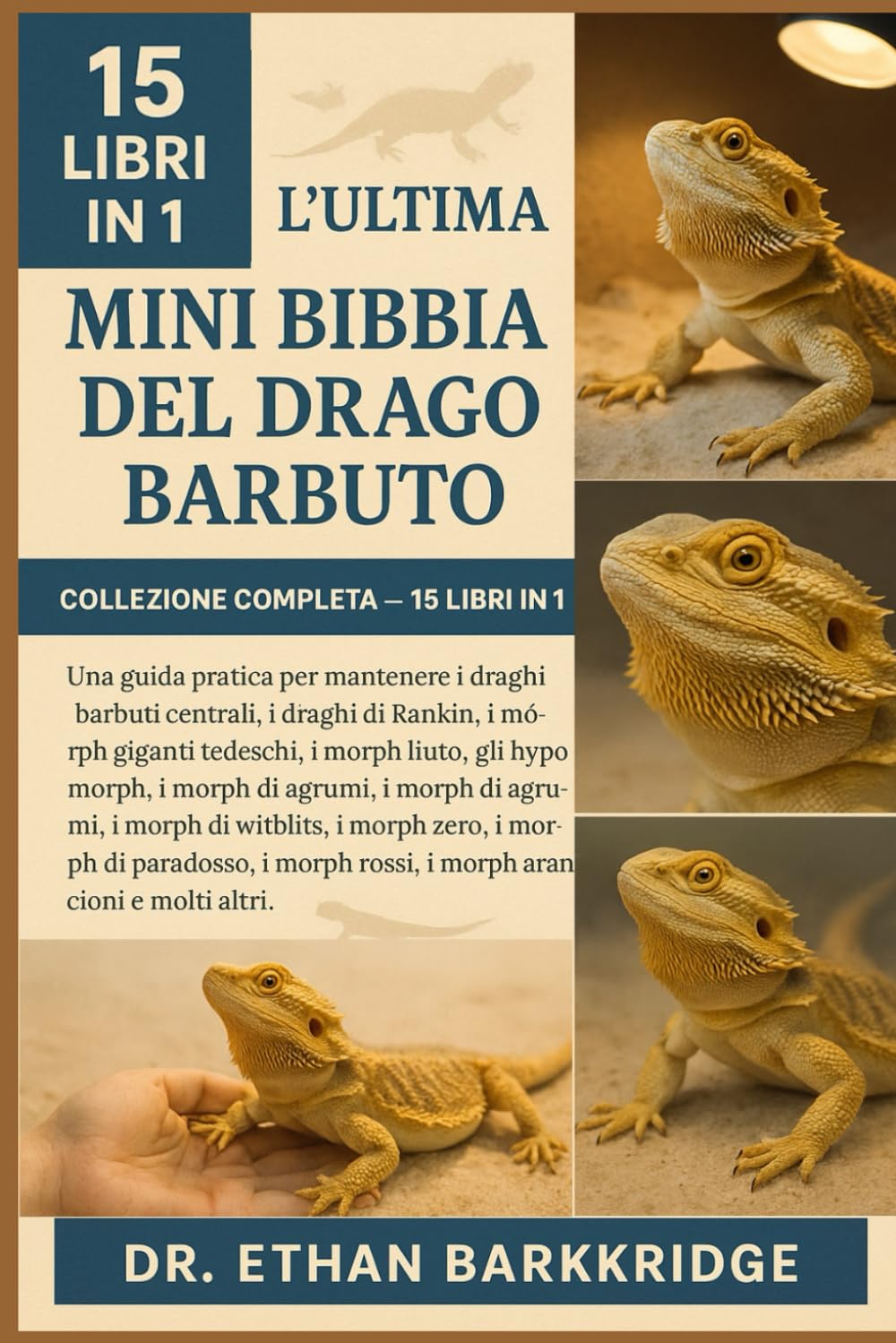 L'ultima Mini Bibbia Del Drago Barbuto: Collezione Completa — 15 Libri In 1: Una guida pratica per mantenere i draghi barbuti centrali, i draghi ... i draghi di Rankin, i morph giganti