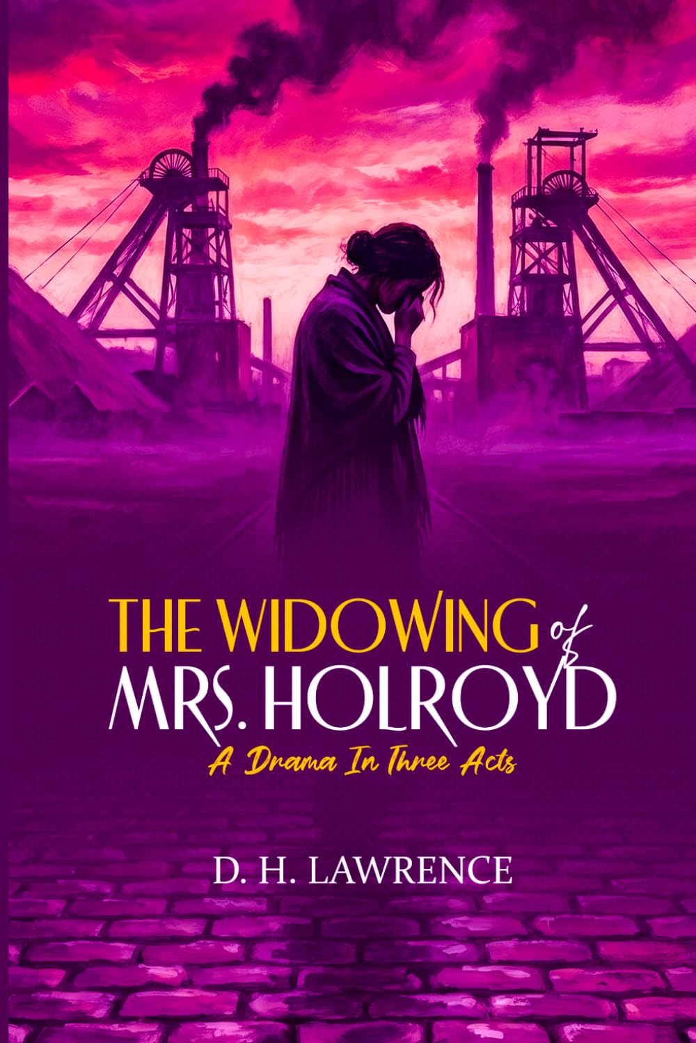 The Widowing of Mrs. Holroyd: A Drama In Three Acts