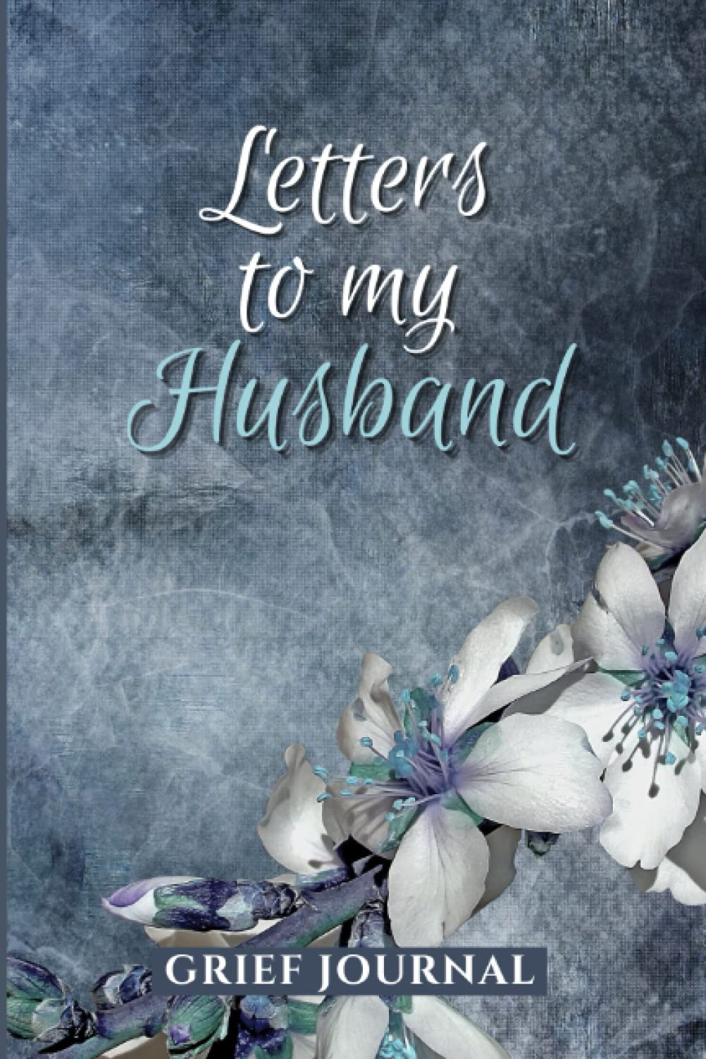 Letters To My Husband Grief Journal: For Loss Of Husband, Gift For Widow And Wife, Recovery And Remembrance Notebook.
