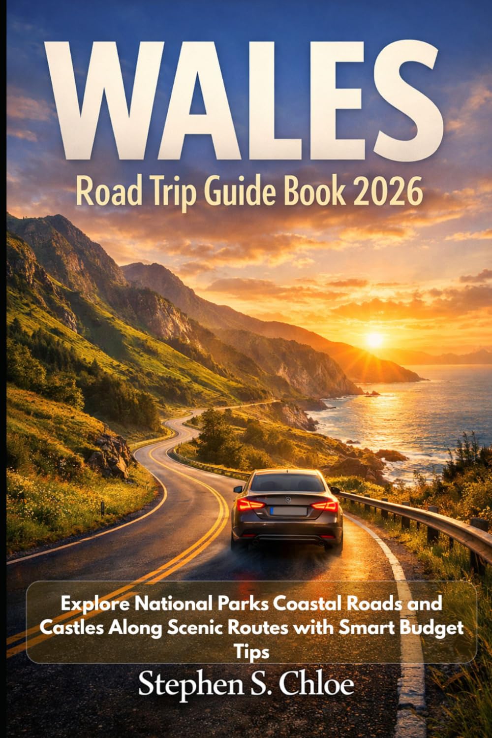 Wales Road Trip Guide Book 2026: Explore National Parks Coastal Roads and Castles Along Scenic Routes with Smart Budget Tips