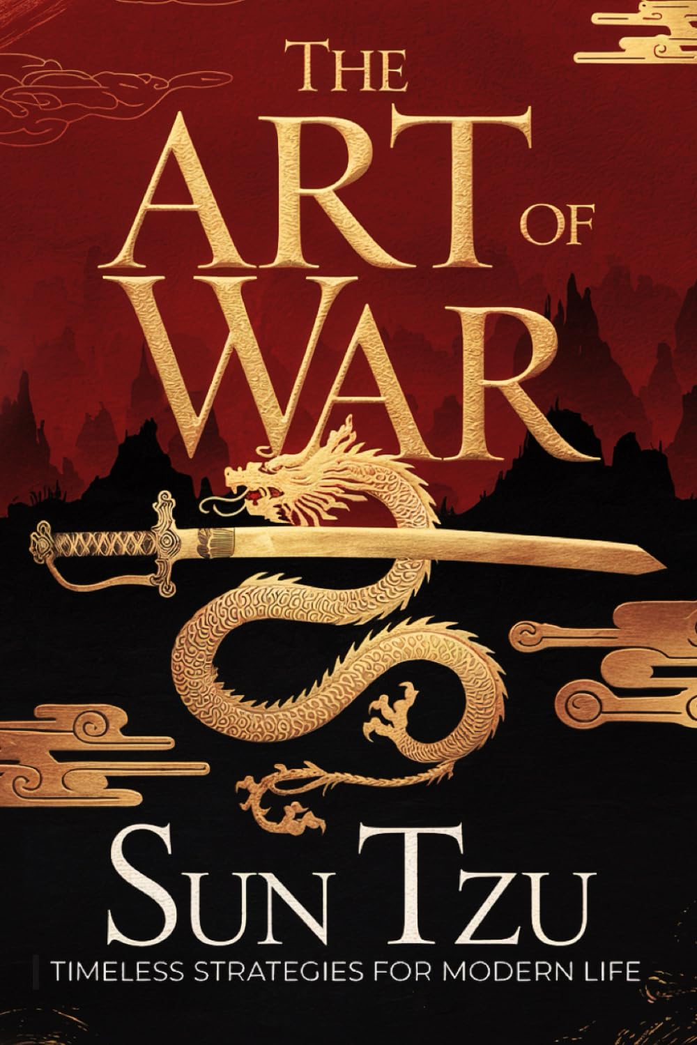 THE ART OF WAR: Ancient Wisdom & Modern Applications - A Practical Guide to Strategic Mastery