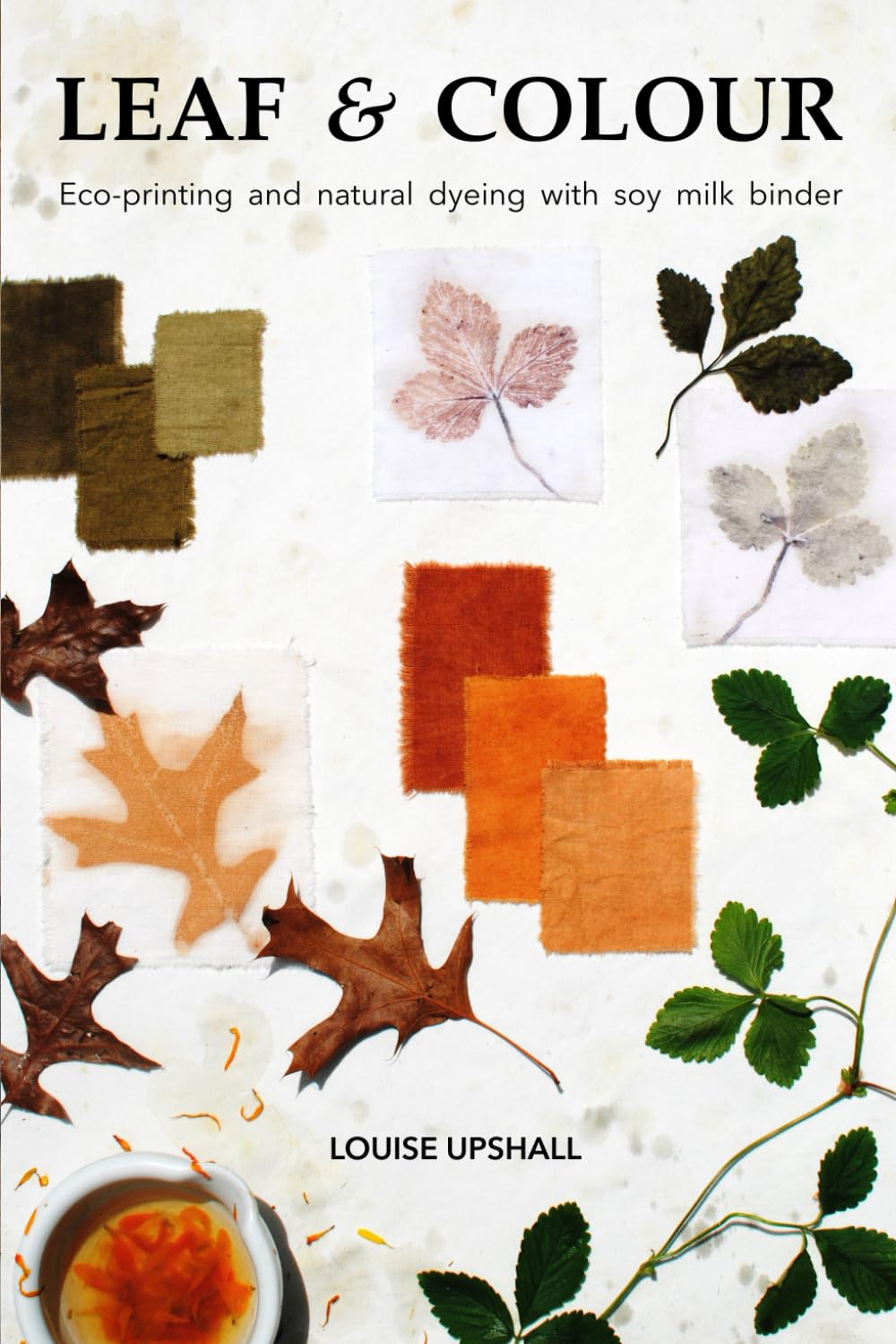 Leaf and Colour Ecoprinting and natural dyeing with soy