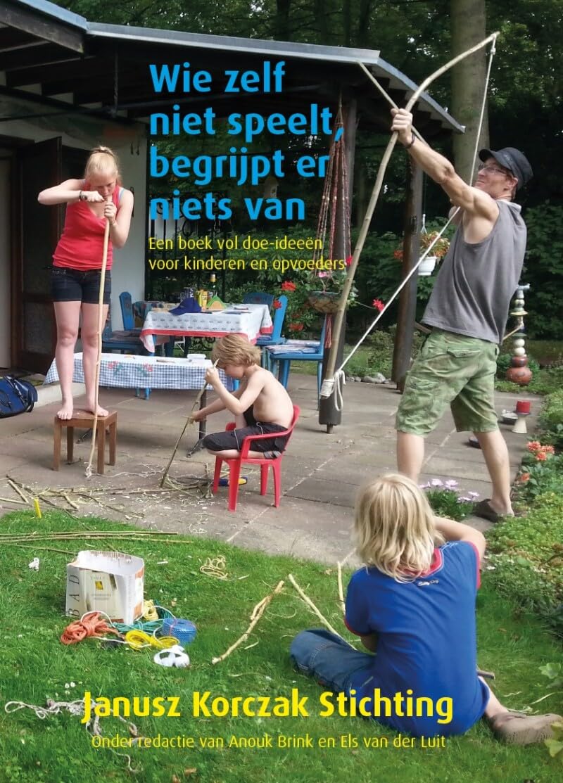 Wie zelf niet speelt, begrijpt er niets van: een boek vol doe-ideeën voor kinderen en opvoeders (Janusz Korczak Stichting jaarboek, 2021)
