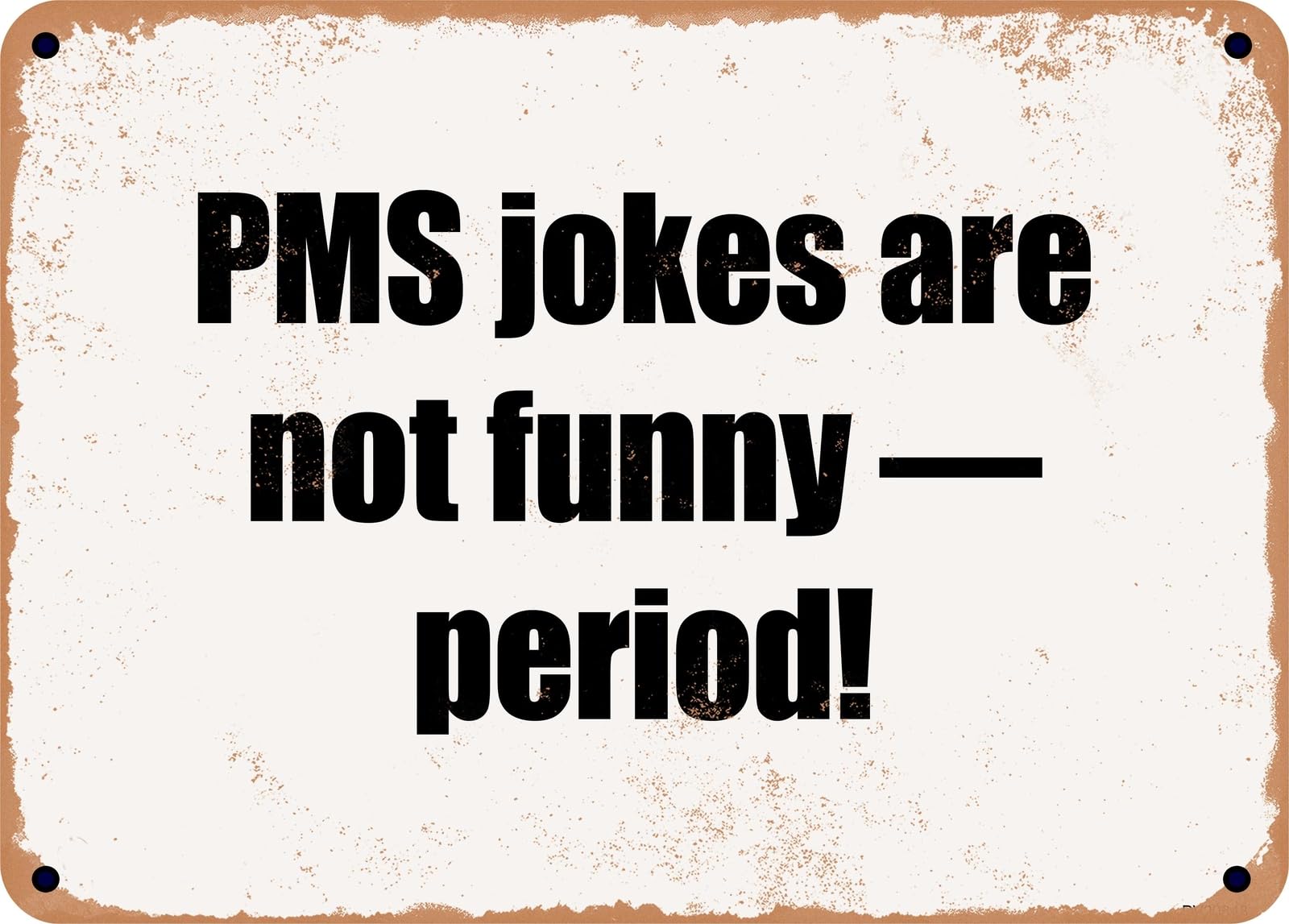Miaomansenstore Metal Sign - Pms Jokes Are Not Funny — Period! Home Decor
