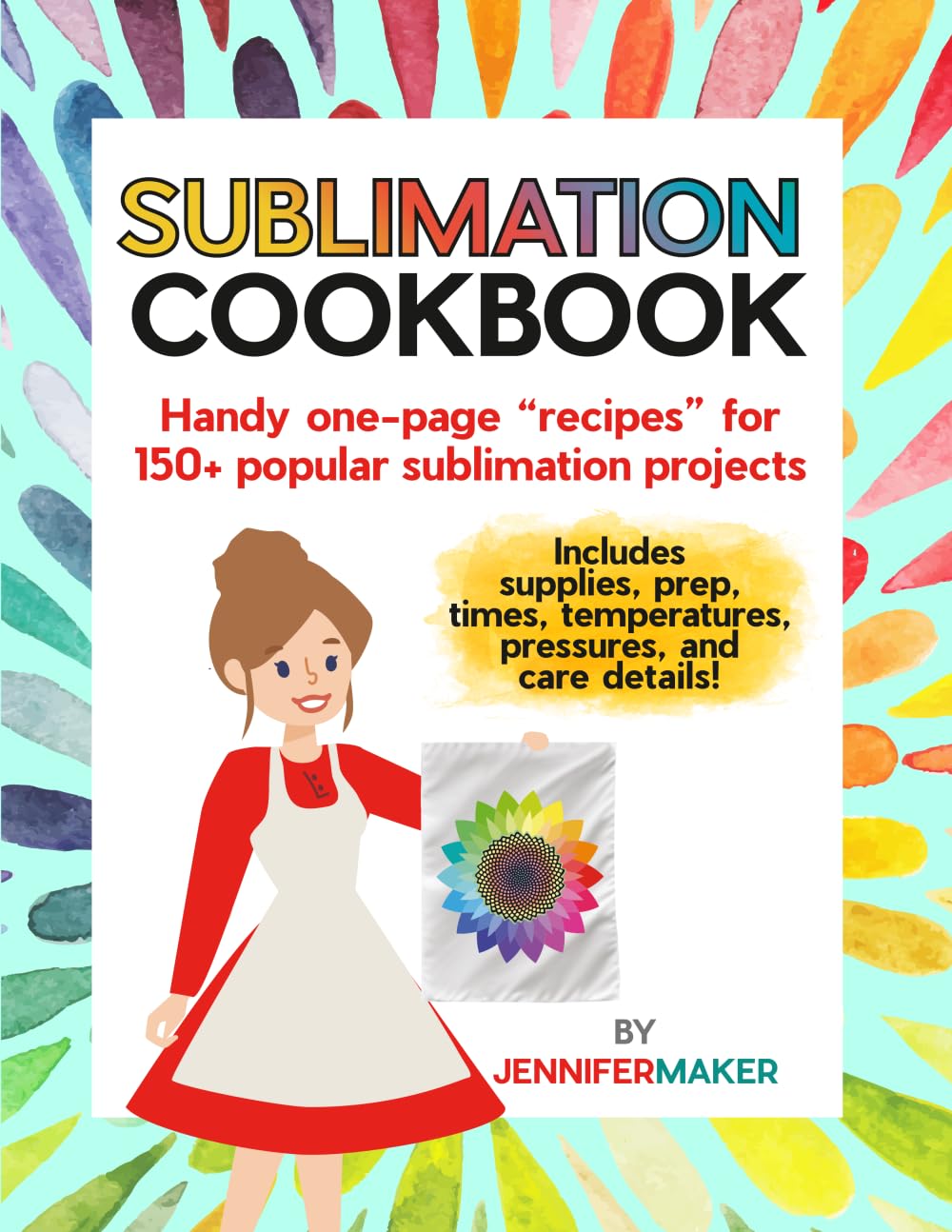 Sublimation Cookbook: Handy One-Page "Recipes" for Over 150 Sublimation Blanks