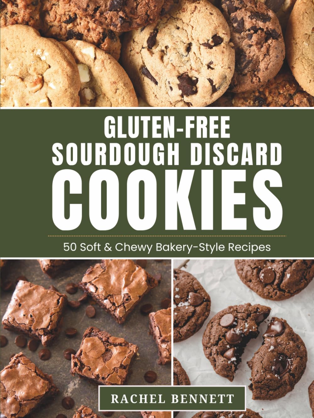 Gluten-Free Sourdough Discard Cookies: 50 Soft & Chewy Bakery-Style Cookie Recipes You’d Never Guess Are Gluten-Free