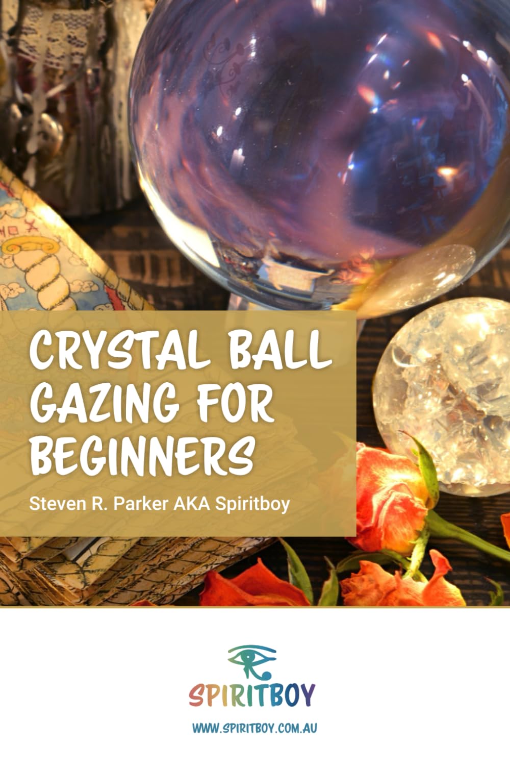 Crystal Ball Gazing for Beginners (Psychic Intuitive Series by Spiritboy)