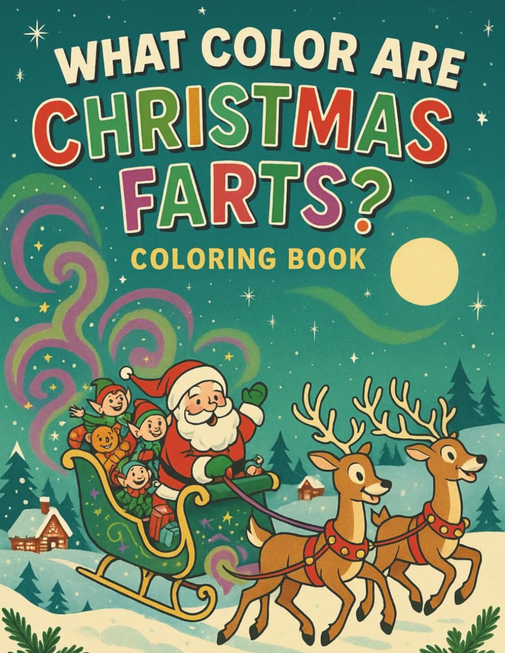 What Color Are Christmas Farts?: A Hilarious Holiday Coloring Book for Kids and Adults - Over 50 Funny Santa, Reindeer & Elf Scenes with Festive Fart Fun