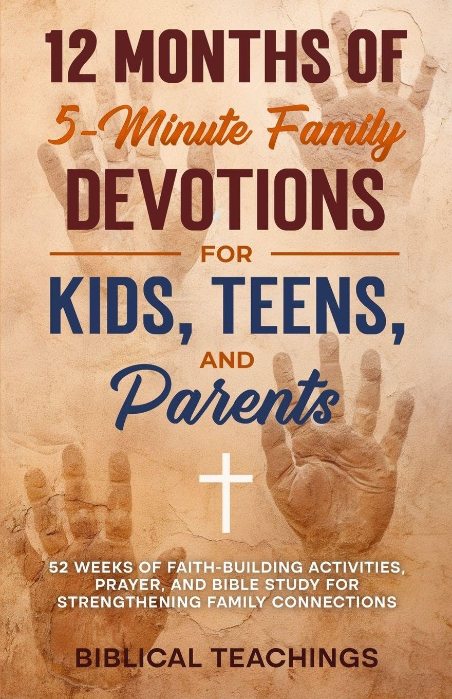 12 Months of 5-Minute Family Devotions For Kids, Teens, And Parents: 52 Weeks of Faith-Building Activities, Prayer, And Bible Study For Strengthening Family Connections