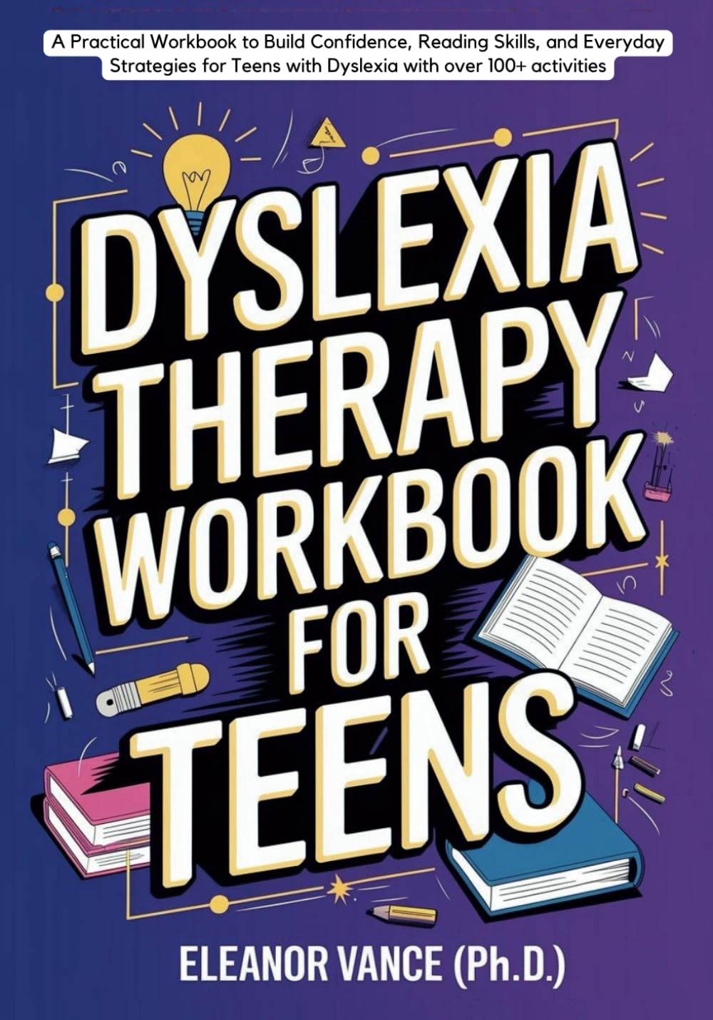 Dyslexia Therapy Workbook for Teens: A Practical Workbook to Build Confidence, Reading Skills, and Everyday Strategies for Teens with Dyslexia with