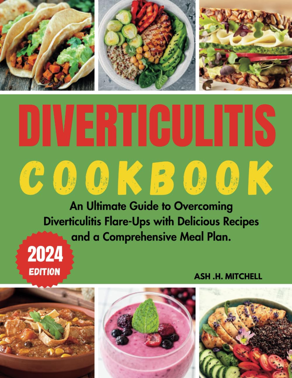 DIVERTICULITIS COOKBOOK: An Ultimate Guide to Overcoming Diverticulitis Flare-Ups with Delicious Recipes and a Comprehensive Meal Plan.