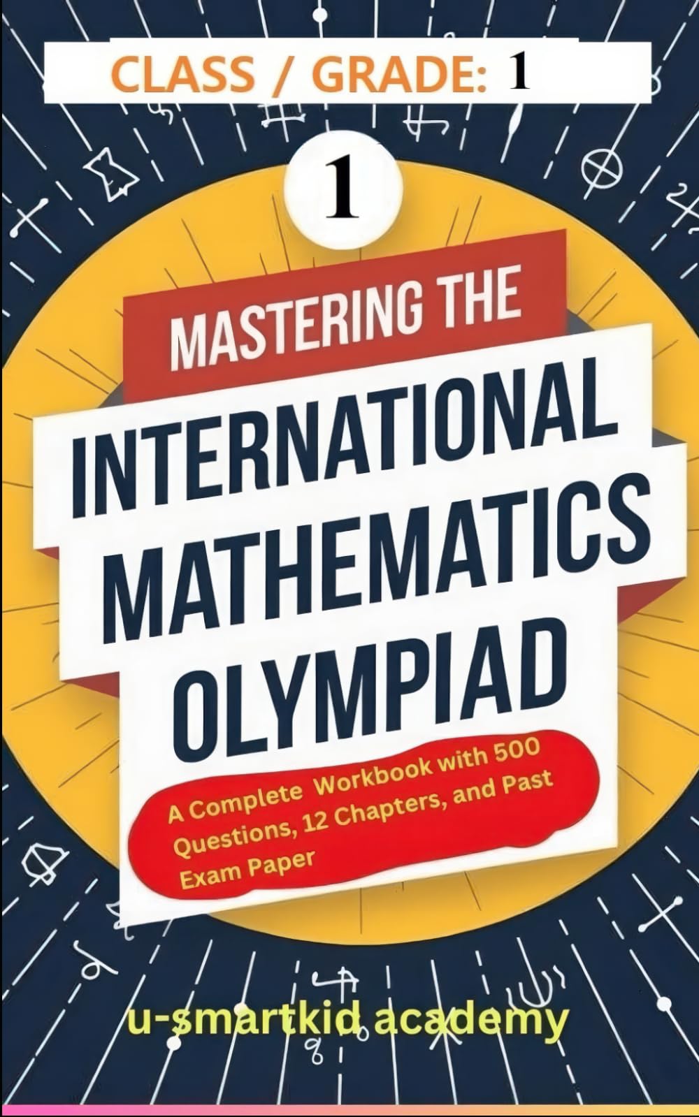 IMO Workbook: Class-1 - Mastering the International Mathematics Olympiad