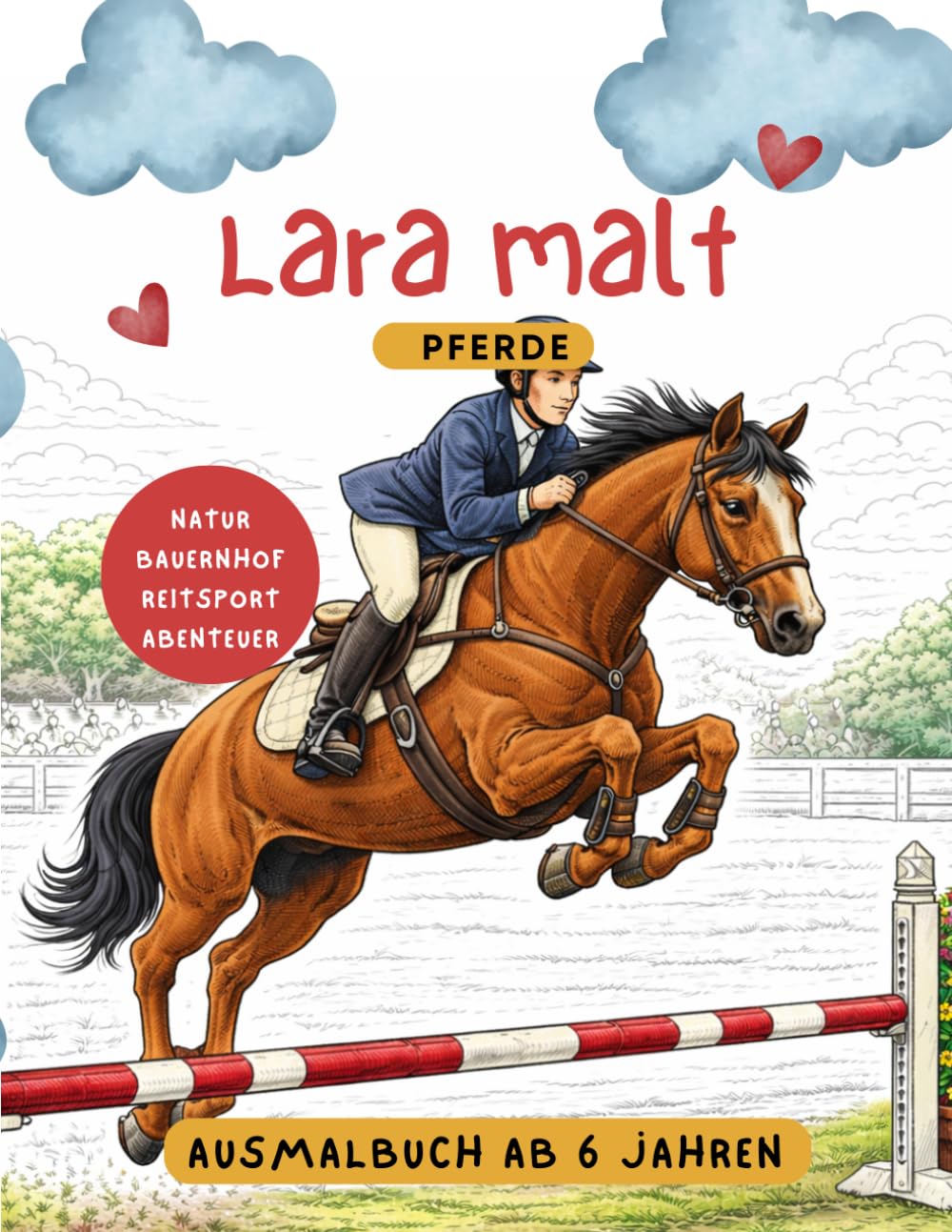 Lara malt "Pferde": Ausmalbuch für Kinder ab 6 Jahren mit wunderschönen Pferde Bilder | Natur - Bauernhof - Reitsport - Abenteuer