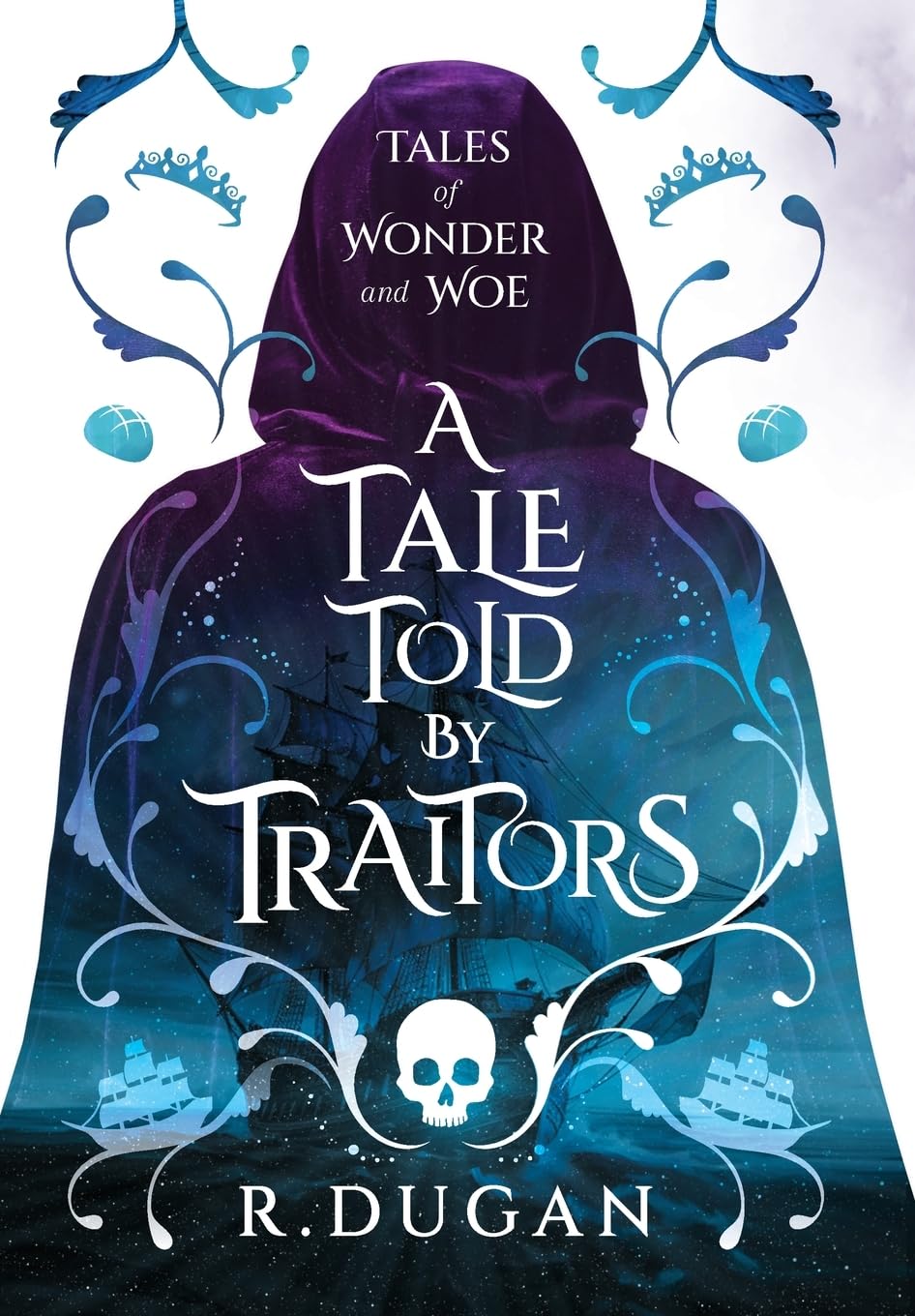 A Tale Told by Traitors: 2 (Tales of Wonder and Woe)