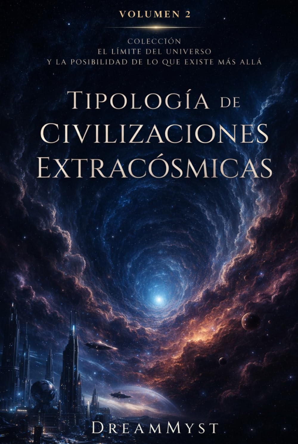 Tipología de Civilizaciones Extracósmicas: Colección El límite del universo y la posibilidad de lo que existe más allá (Volumen 2)