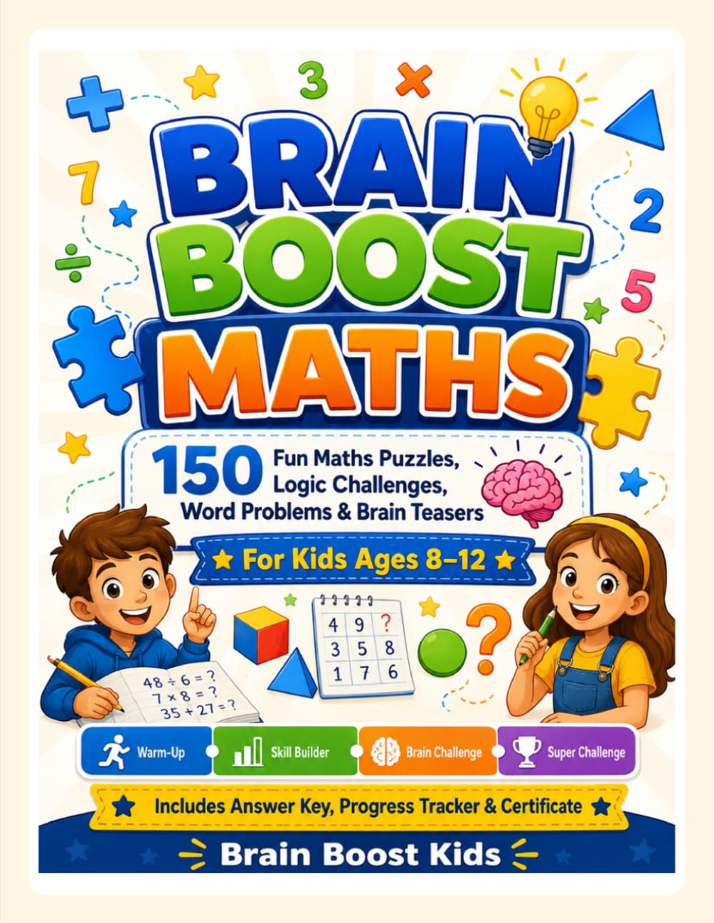 Brain Boost Maths: 150 Fun Maths Puzzles, Logic Challenges, Word Problems & Brain Teasers for Kids Ages 8–12