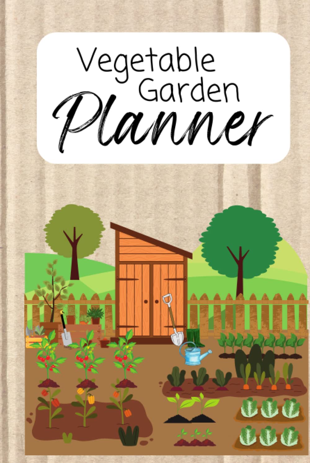 Vegetable Garden Planner: Design your plot and make growing your own food easy by organizing seeds, recording planting and logging harvests