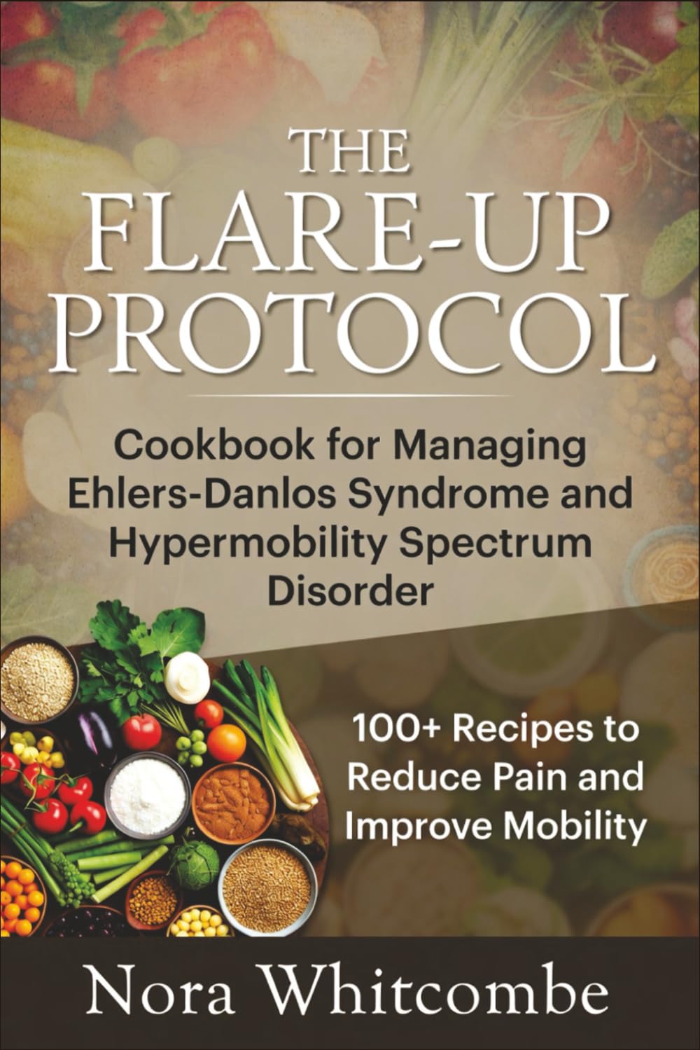 The Flare-Up Protocol: Cookbook for Managing Ehlers-Danlos Syndrome and Hypermobility Spectrum Disorder