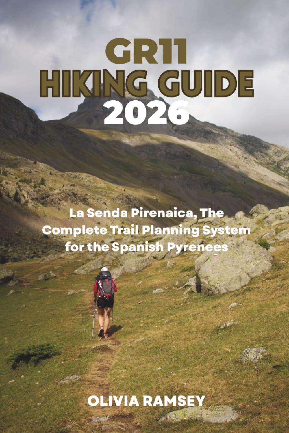 GR11 HIKING GUIDE 2026: La Senda Pirenaica, The Complete Trail Planning System for the Spanish Pyrenees
