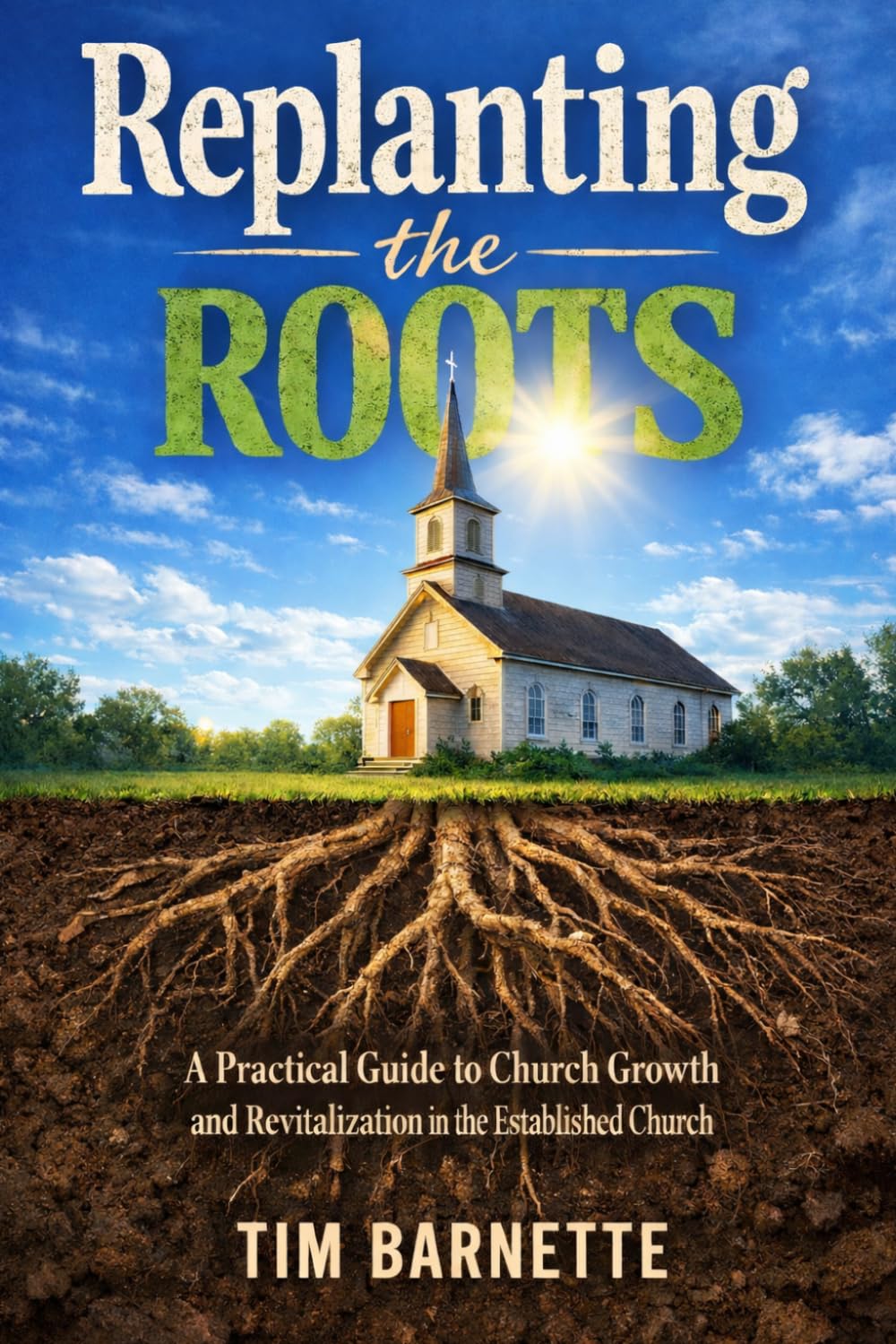 Replanting the Roots: A Practical Guide to Church Growth and Revitalization in the Established Church