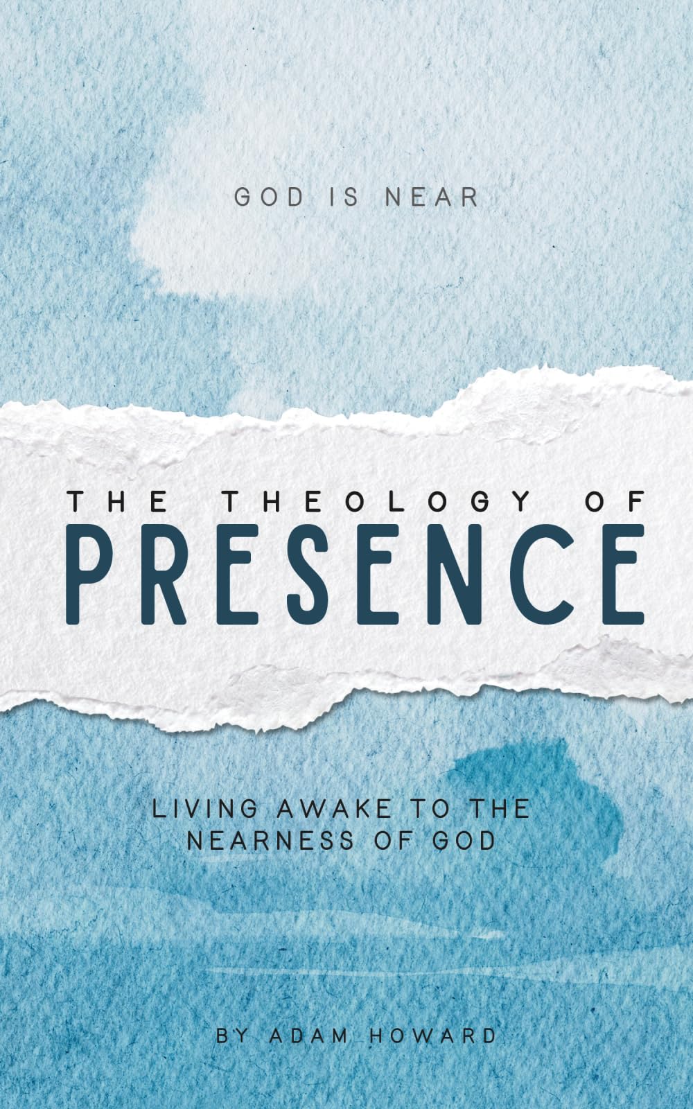The Theology of Presence: Living Awake to the Nearness of God