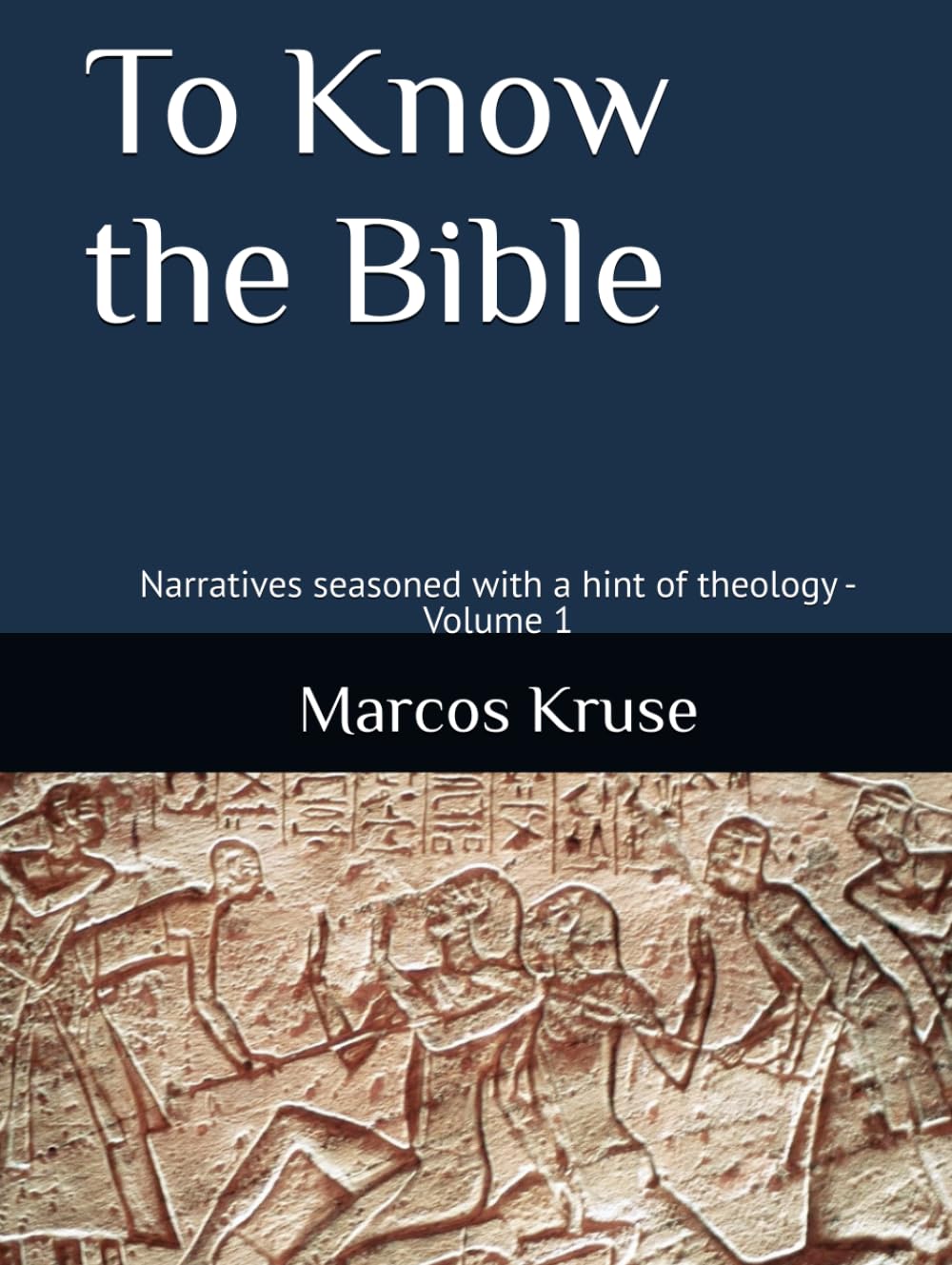 To Know the Bible: Narratives seasoned with a hint of theology - Volume 1 (Theological Journey Through Time Series)