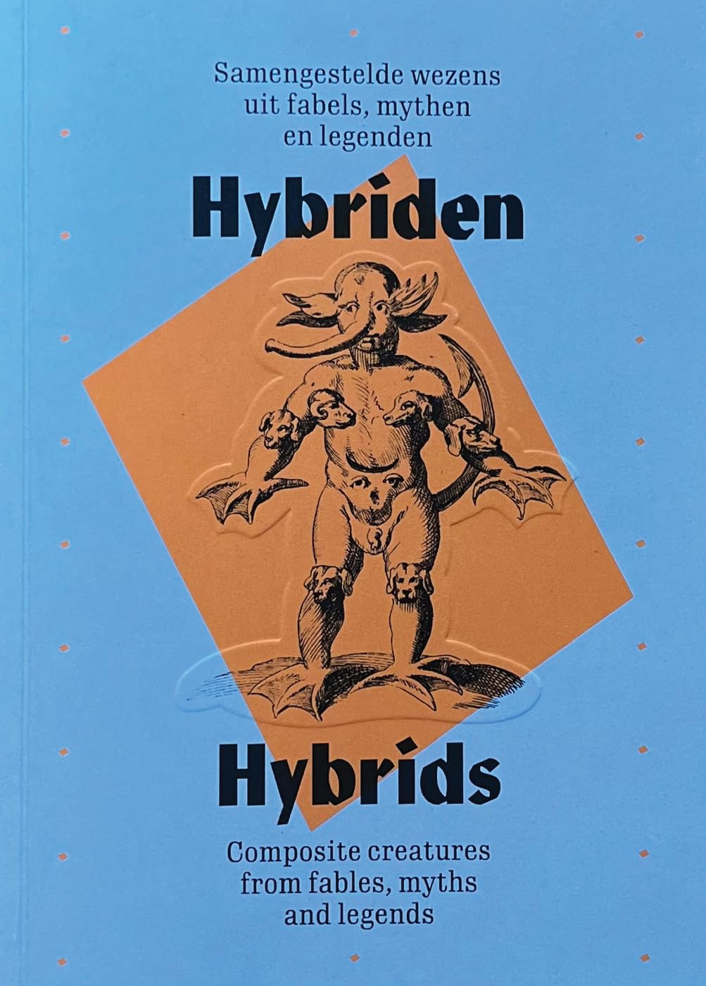 Hybrids: Composite creatures from fables, myths and legends