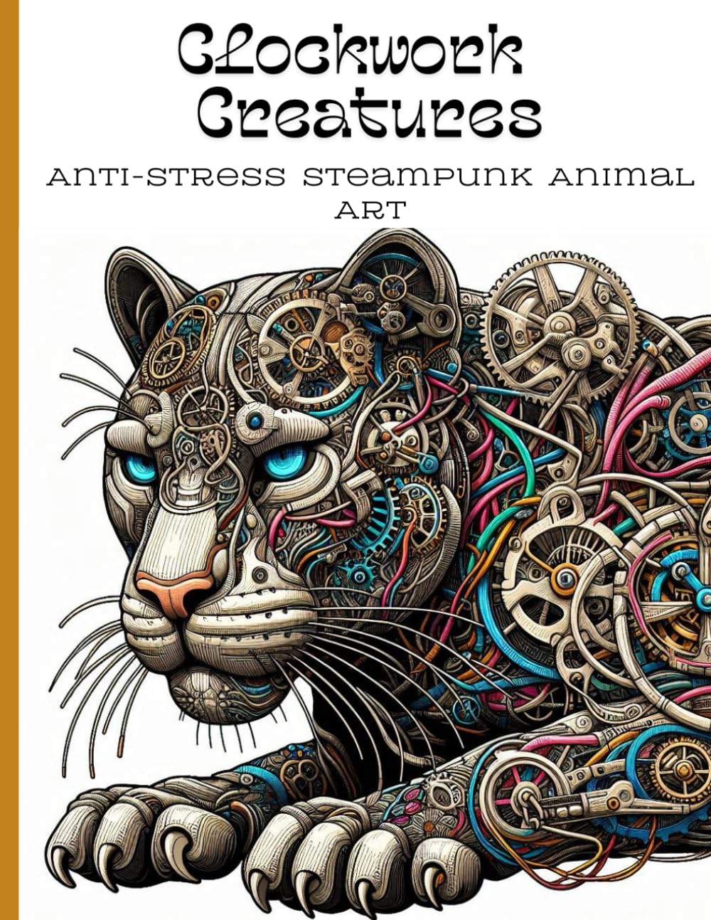Clockwork Creatures: Anti-Stress Steampunk Animal Art.: A Relaxing Coloring Book Featuring Intricate Steampunk-Inspired Animal Designs for Adults.