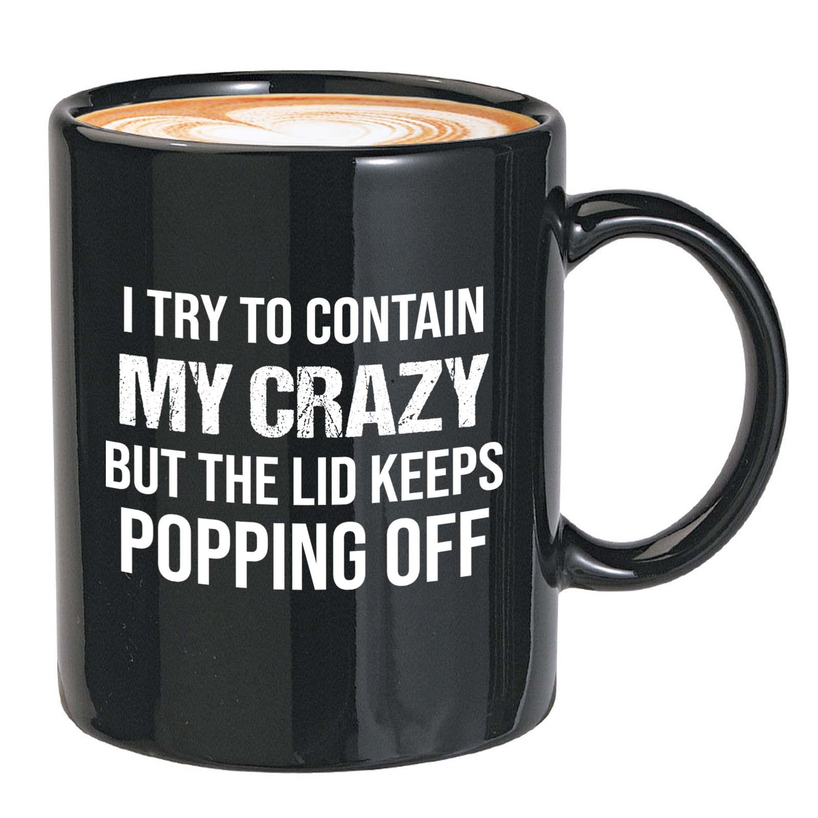 Sarcasm Mug Black 11oz - I Try To Contain My Crazy But - Sarcastic Geek Adult Humor Joke National Society Inspirational