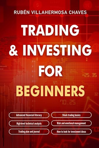 Trading and Investing for Beginners: Stock Trading Basics, High level Technical Analysis, Risk Management and Trading Psychology (Trading and Investing Course: Advanced Technical Analysis)