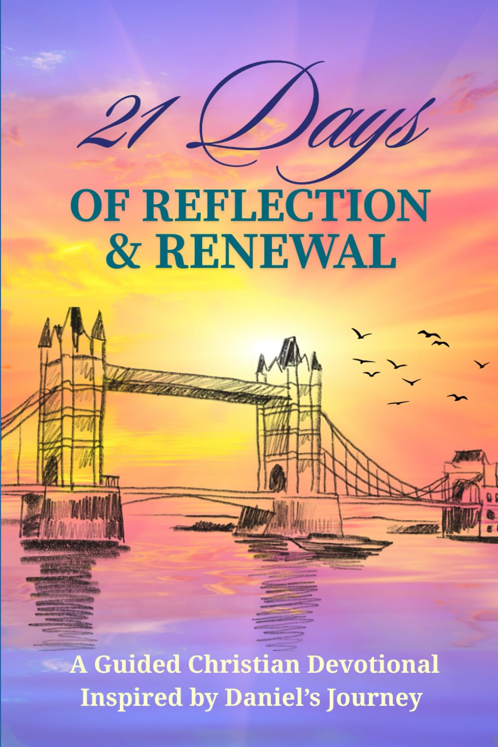 21 Days of Reflection and Renewal: A Guided Christian Devotional Inspired by Daniel’s Journey