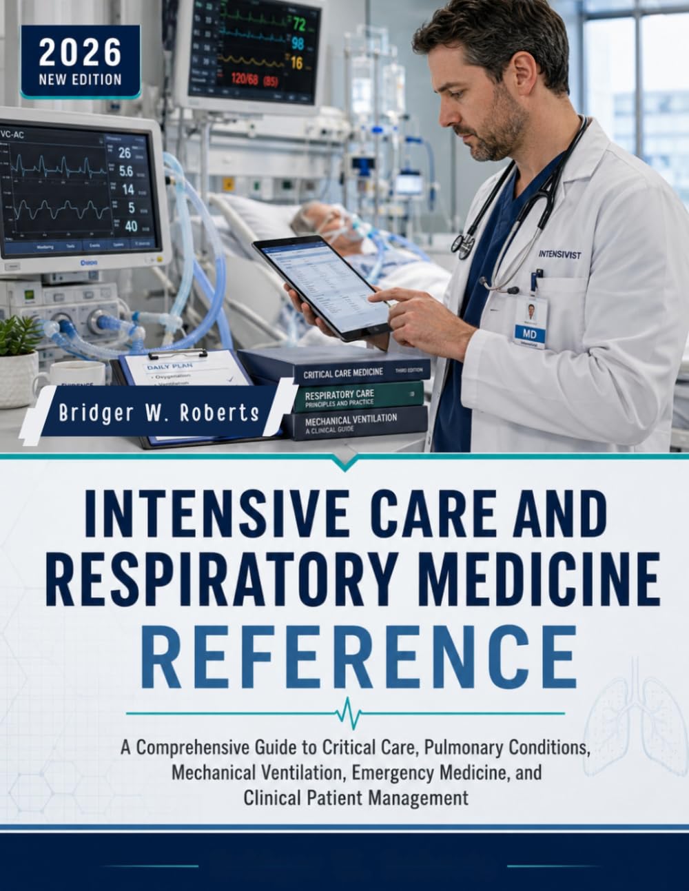 INTENSIVE CARE AND RESPIRATORY MEDICINE REFERENCE: A Comprehensive Guide to Critical Care, Pulmonary Conditions, Mechanical Ventilation, Emergency Medicine, and Clinical Patient Management