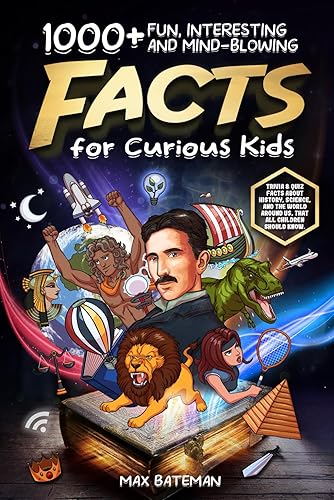 1000+ Fun, Interesting And Mind-Blowing Facts For Curious Kids Trivia & Quiz Facts About History, Science, And The World Around Us, That All