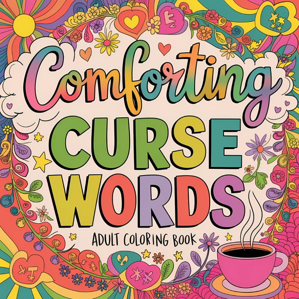 Comforting Curse Words - Adult Coloring Book: A Funny and Sassy Coloring Pages to Find Inner Peace Through Cuss Words (Sassy and Sweary Strokes)