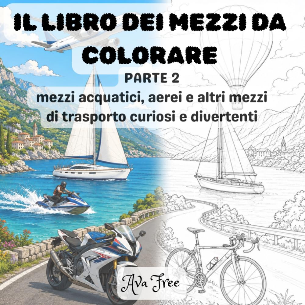 LIBRO DEI MEZZI DA COLORARE: PARTE 2 mezzi acquatici, aerei e altri mezzi di trasporto curiosi e divertenti (LIBRI DA COLORARE BY AVA FREE)