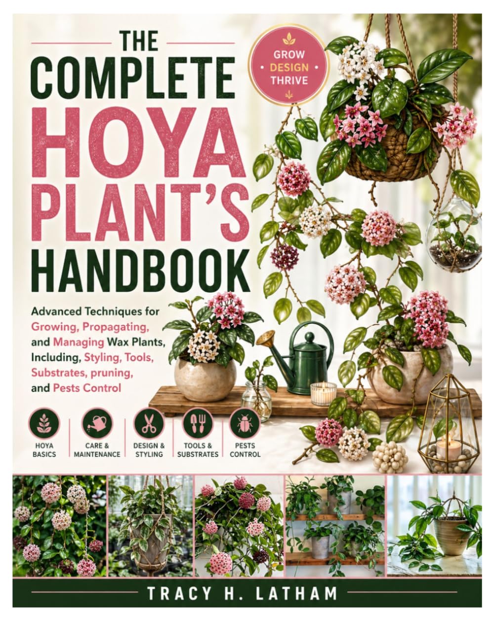 The Complete Hoya Plant’s Handbook: Advanced Techniques for Growing, Propagating, and Managing Wax Plants, Including, Styling, Tools, Substrates, pruning, and Pests Control