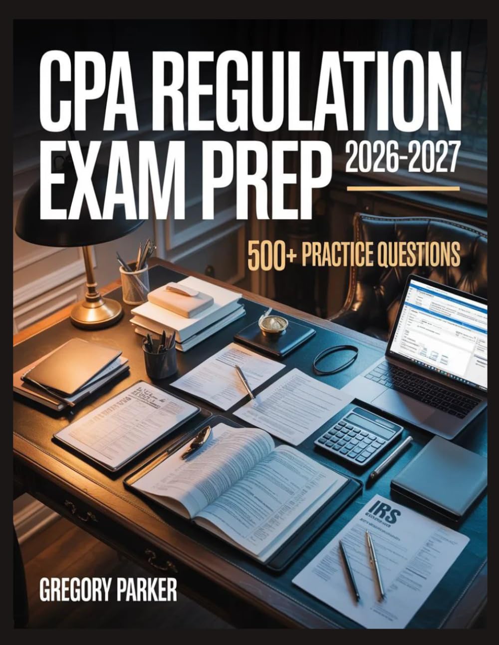 CPA Regulation Exam Prep 2026-2027: Full Content Breakdown with 500+ Practice questions, Answer Keys, and Detailed Explanations