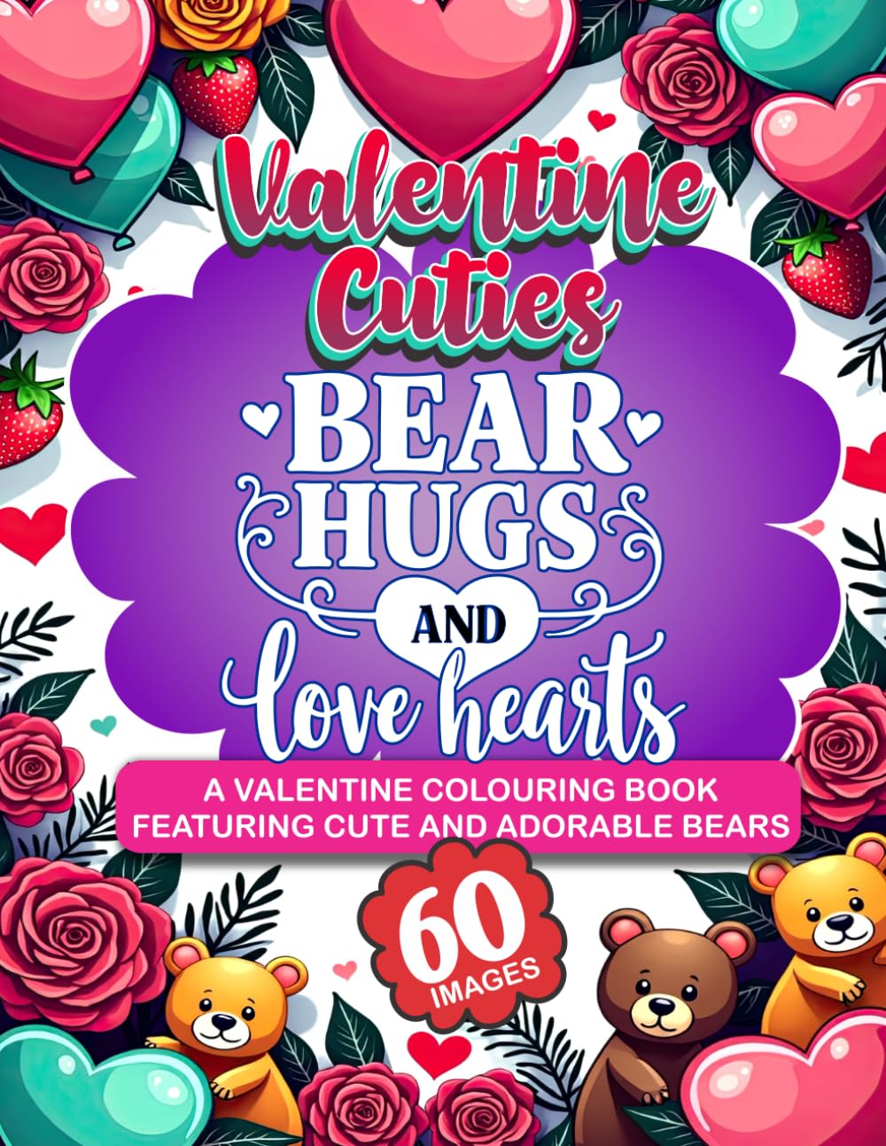 Valentine Cuties: Bear Hugs and Love Hearts: A Cute and Cozy Valentine Coloring Book Featuring Adorable Bears, Kids, Tweens, Teens, Adults