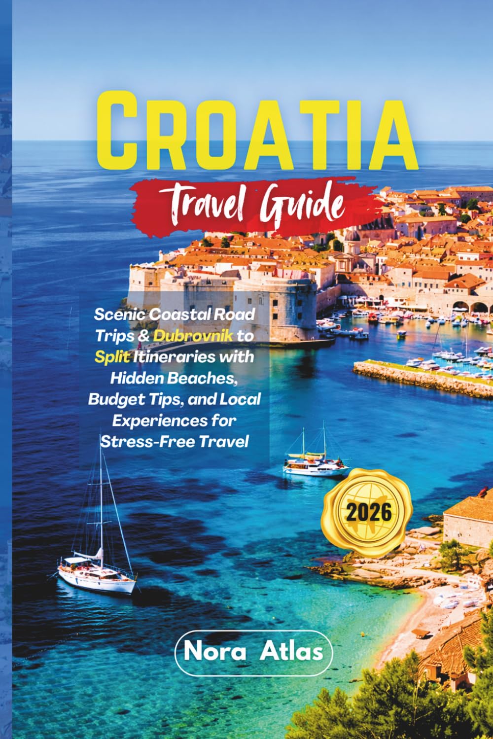 Croatia Travel Guide 2026: Scenic Coastal Road Trips & Dubrovnik to Split Itineraries with Hidden Beaches, Budget Tips, and Local Experiences for Stress-Free Travel
