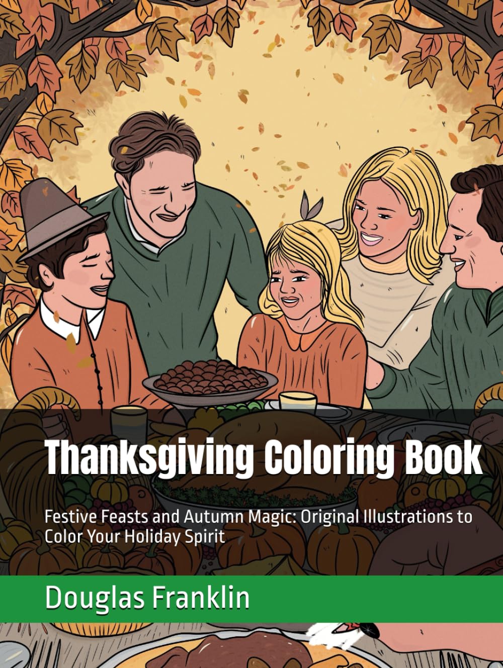 Thanksgiving Coloring Book: Festive Feasts and Autumn Magic: Original Illustrations to Color Your Holiday Spirit