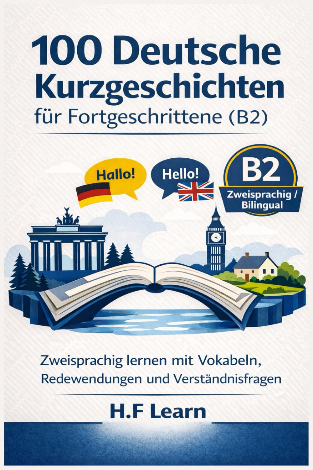 100 Deutsche Kurzgeschichten für Fortgeschrittene (B2): Zweisprachig lernen mit Vokabeln, Redewendungen und Verständnisfragen (The Levantine Field ... Mastering Arabic for Humanitarian Impact)