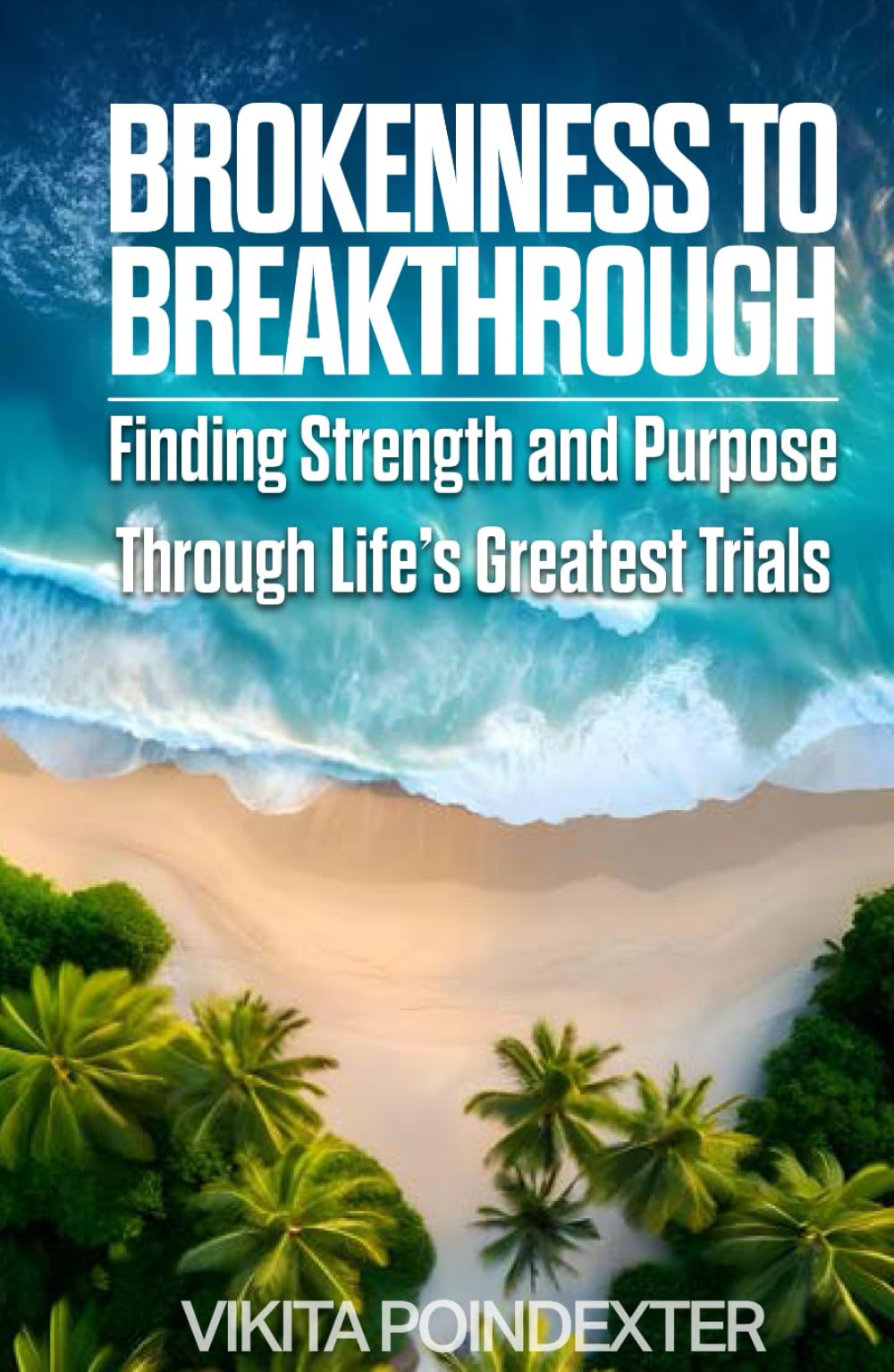Brokenness to Breakthrough: A Journey of Grace, Resilience, and Faith Through Life’s Greatest Trials