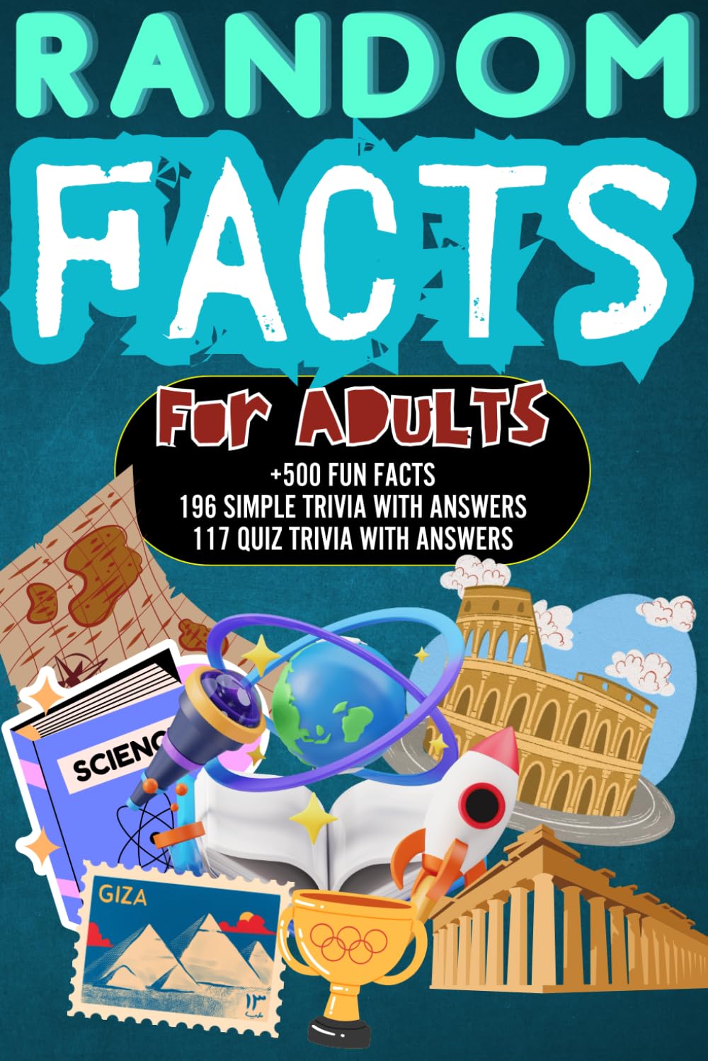 Random Facts for Adults: +500 Fun & Interesting Facts | 196 Mind Blowing Simple Trivia And 117 Quiz Trivia With Answers | History, Science, Sports