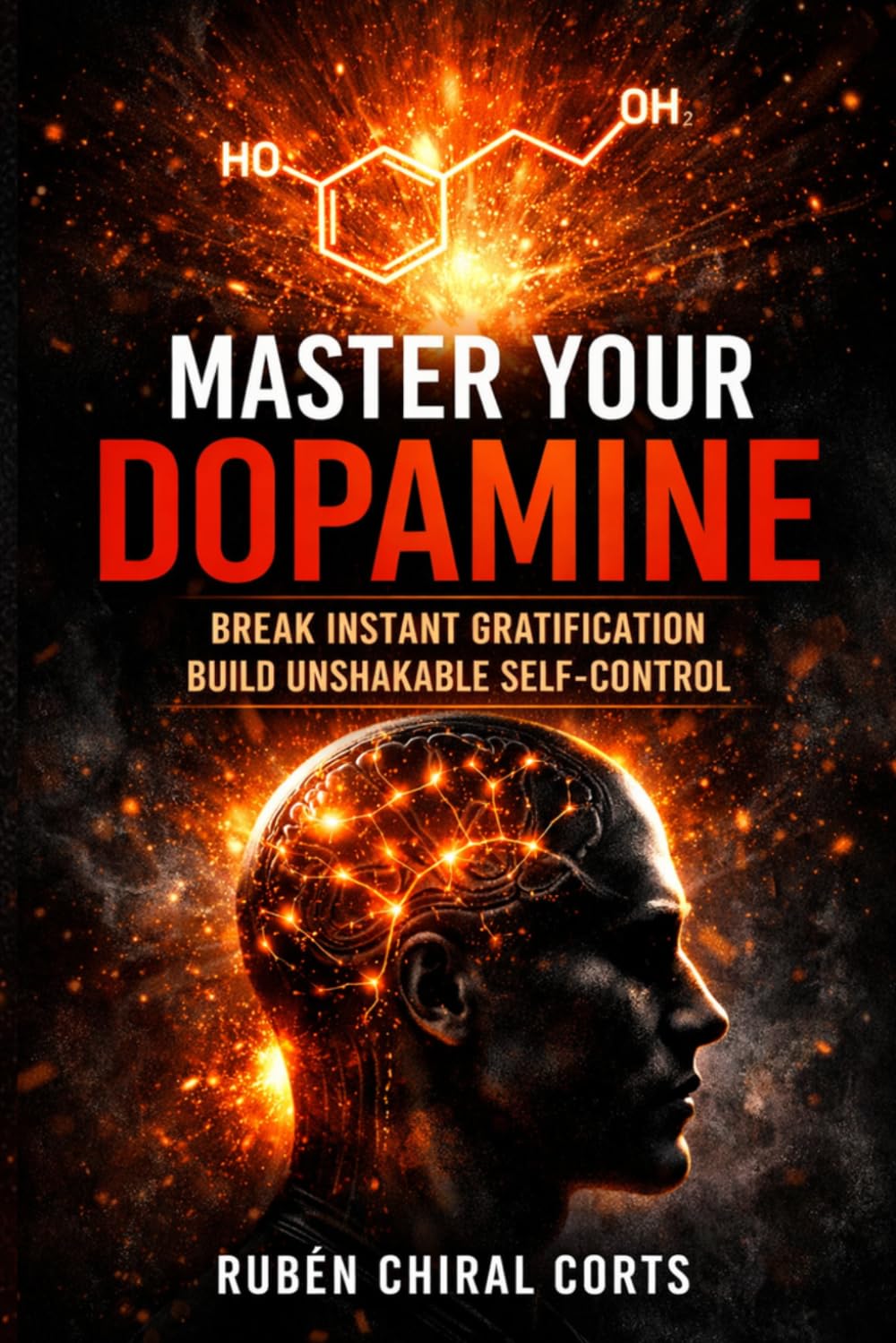 Master Your Dopamine: How to Break Instant Gratification, Rewire Your Brain, and Build Unshakable Self-Control in a Distracted World (The Focus Reset Series)