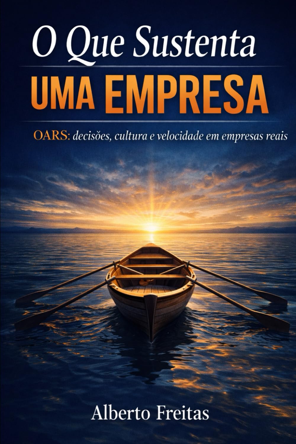O Que Sustenta uma Empresa: Decisões, cultura e velocidade em empresas reais