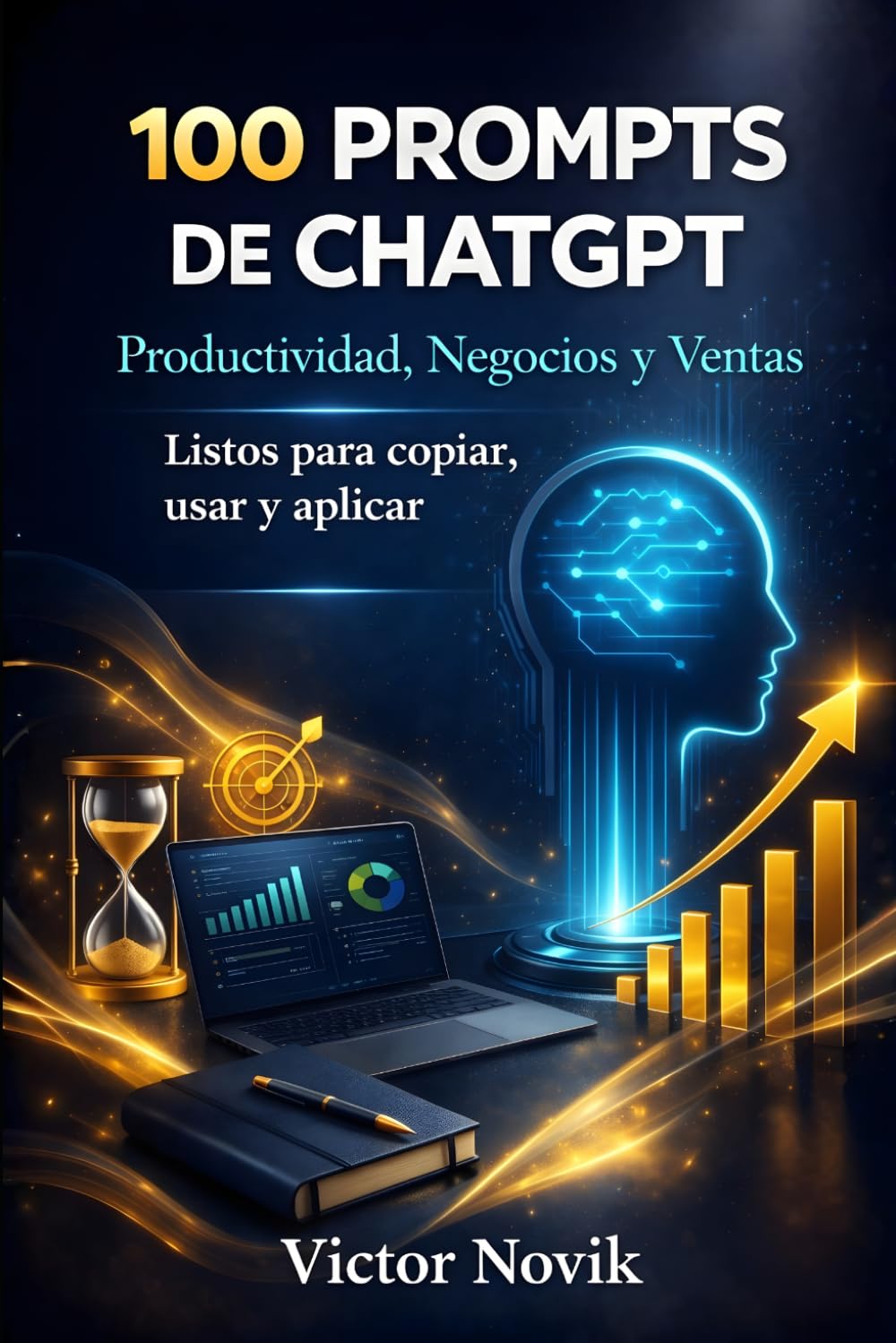 100 PROMPTS DE CHATGPT Productividad, Negocios y Ventas: Listos para copiar, usar y aplicar