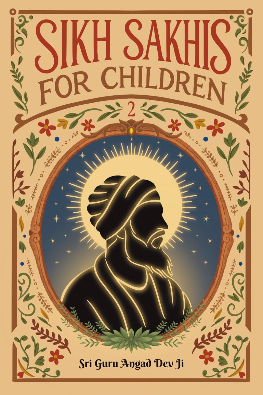 Sikh Sakhis for Children: Book 2: Sri Guru Angad Dev Ji